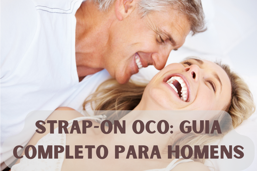 Strap-On Oco: Guia Completo para Homens - Blog LX Sex Shop